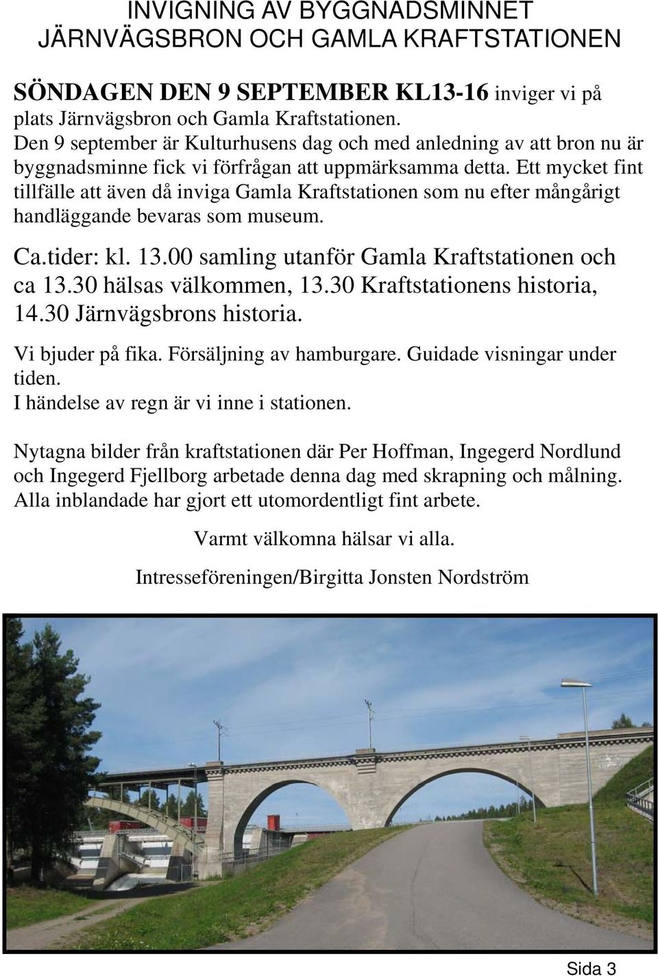 Ett mycket fint tillfälle att även då inviga Gamla Kraftstationen som nu efter mångårigt handläggande bevaras som museum. Ca.tider: kl. 13.00 samling utanför Gamla Kraftstationen och ca 13.