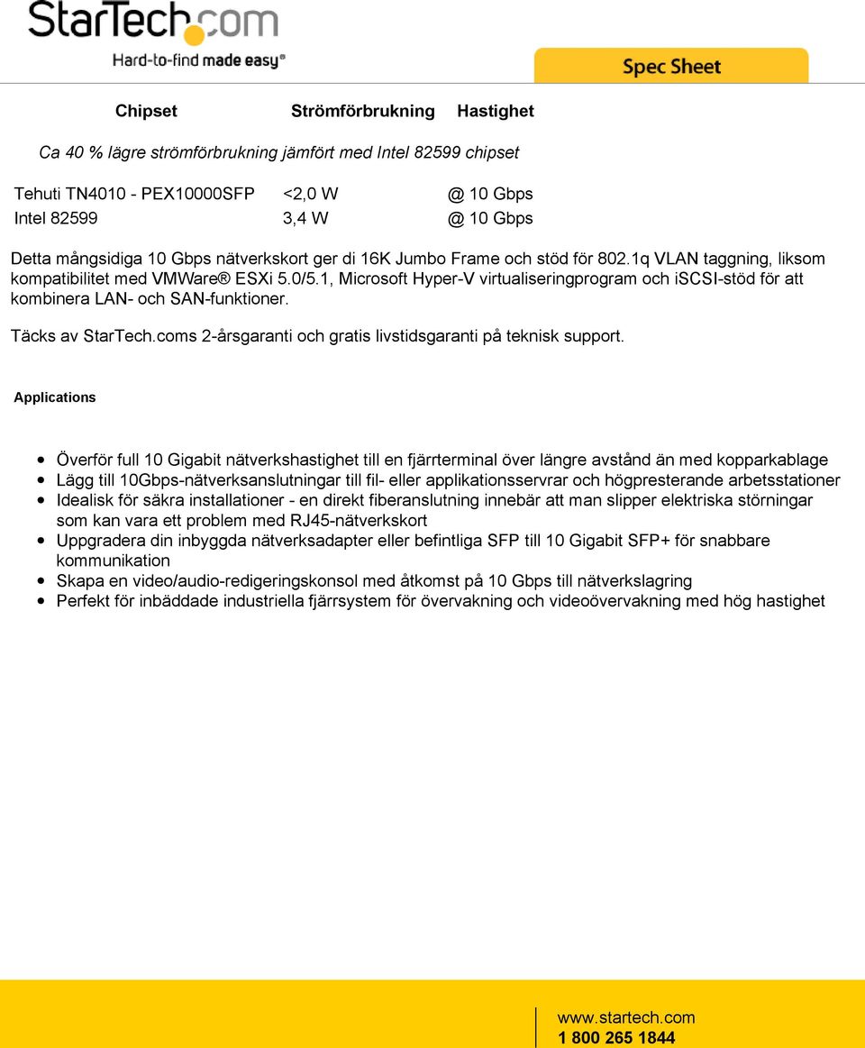 1, Microsoft Hyper-V virtualiseringprogram och iscsi-stöd för att kombinera LAN- och SAN-funktioner. Täcks av StarTech.coms 2-årsgaranti och gratis livstidsgaranti på teknisk support.