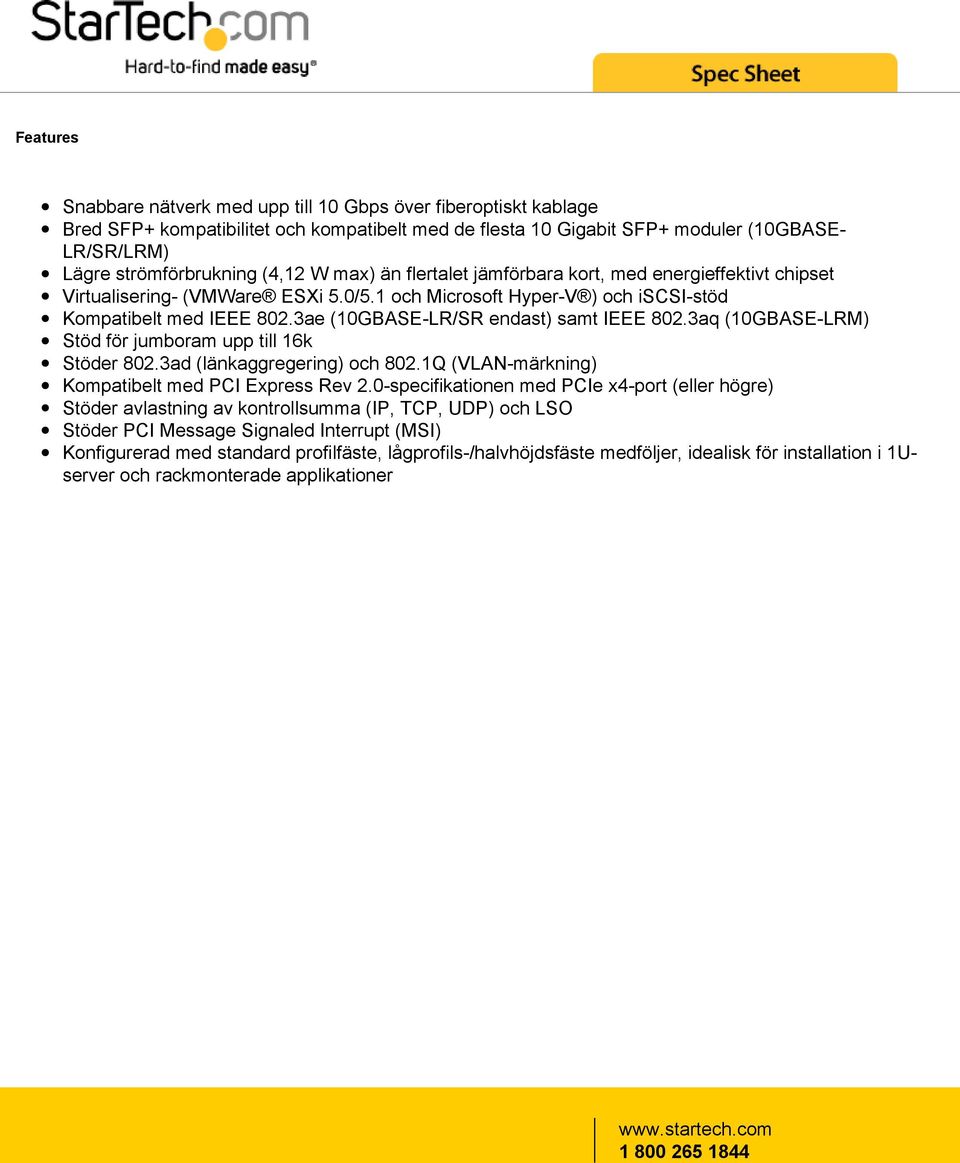 3ae (10GBASE-LR/SR endast) samt IEEE 802.3aq (10GBASE-LRM) Stöd för jumboram upp till 16k Stöder 802.3ad (länkaggregering) och 802.1Q (VLAN-märkning) Kompatibelt med PCI Express Rev 2.