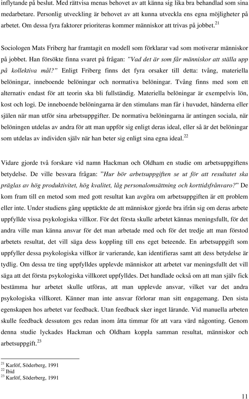 Han försökte finna svaret på frågan: Vad det är som får människor att ställa upp på kollektiva mål?