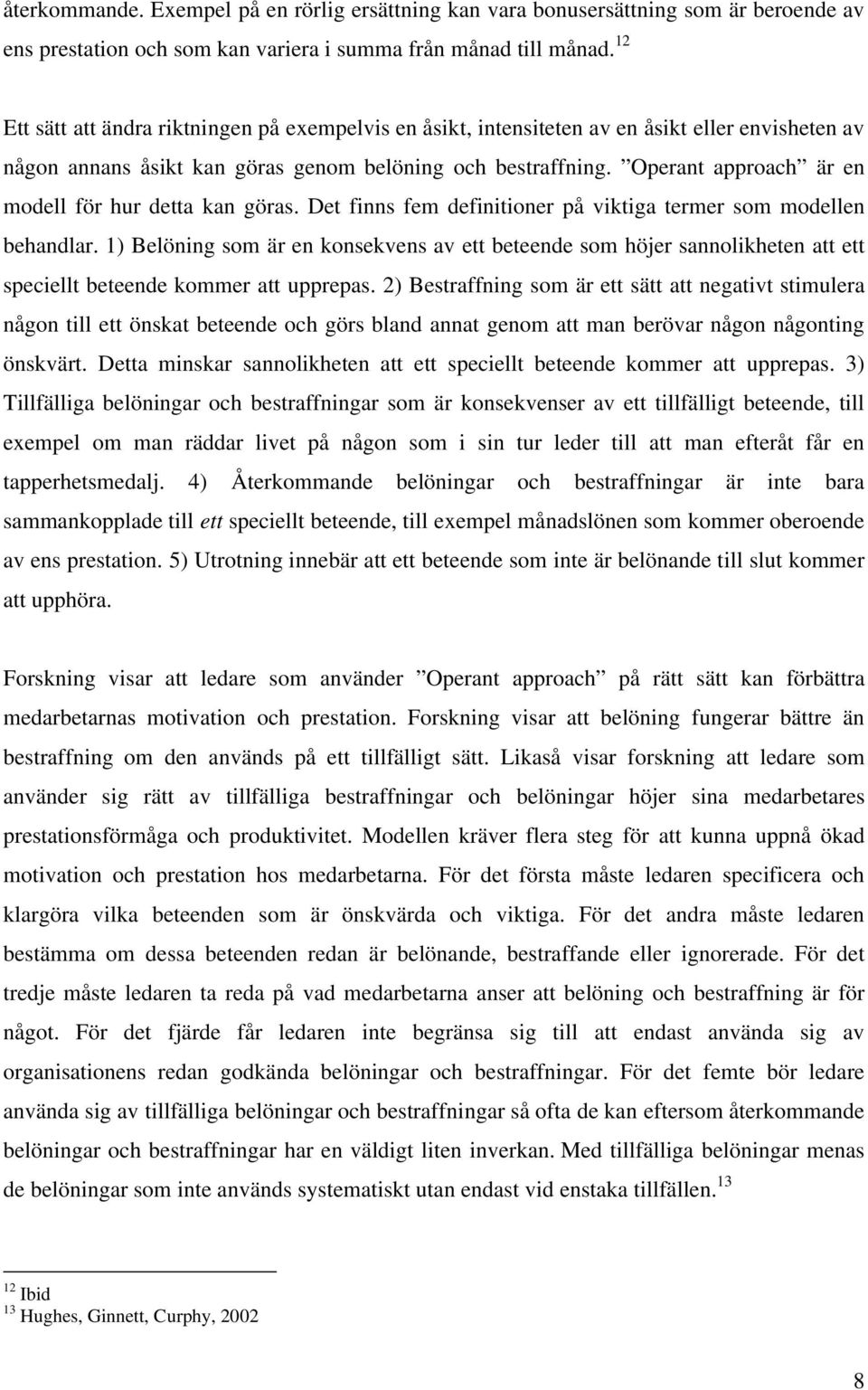 Operant approach är en modell för hur detta kan göras. Det finns fem definitioner på viktiga termer som modellen behandlar.