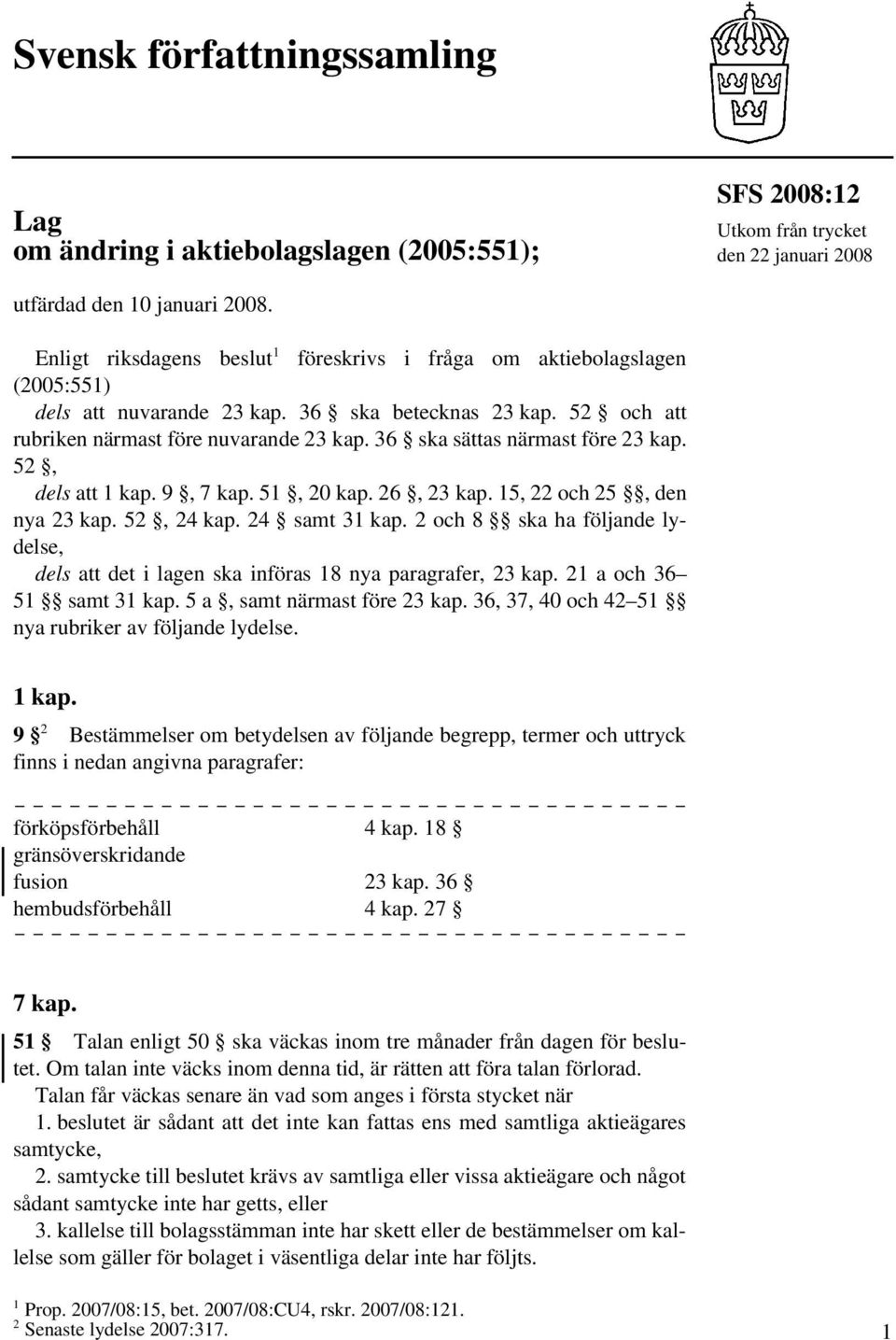 36 ska sättas närmast före 23 kap. 52, dels att 1 kap. 9, 7 kap. 51, 20 kap. 26, 23 kap. 15, 22 och 25, den nya 23 kap. 52, 24 kap. 24 samt 31 kap.