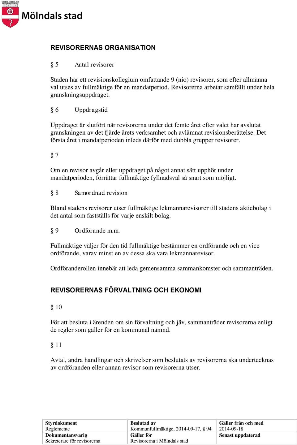 6 Uppdragstid Uppdraget är slutfört när revisorerna under det femte året efter valet har avslutat granskningen av det fjärde årets verksamhet och avlämnat revisionsberättelse.