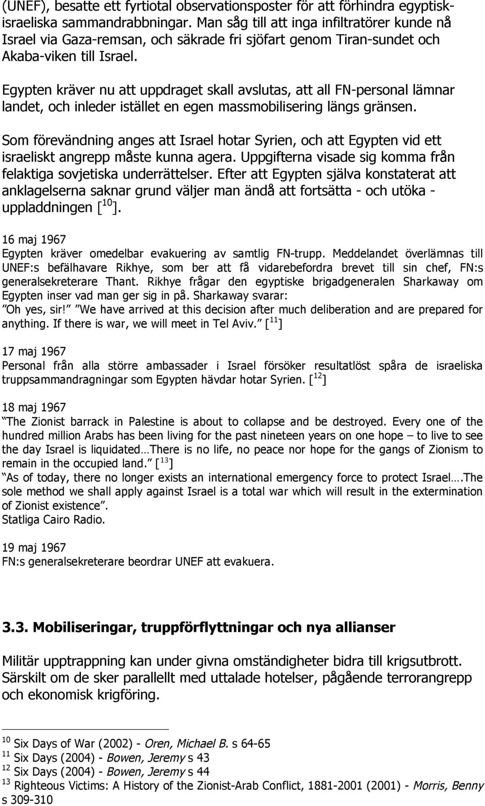 Egypten kräver nu att uppdraget skall avslutas, att all FN-personal lämnar landet, och inleder istället en egen massmobilisering längs gränsen.