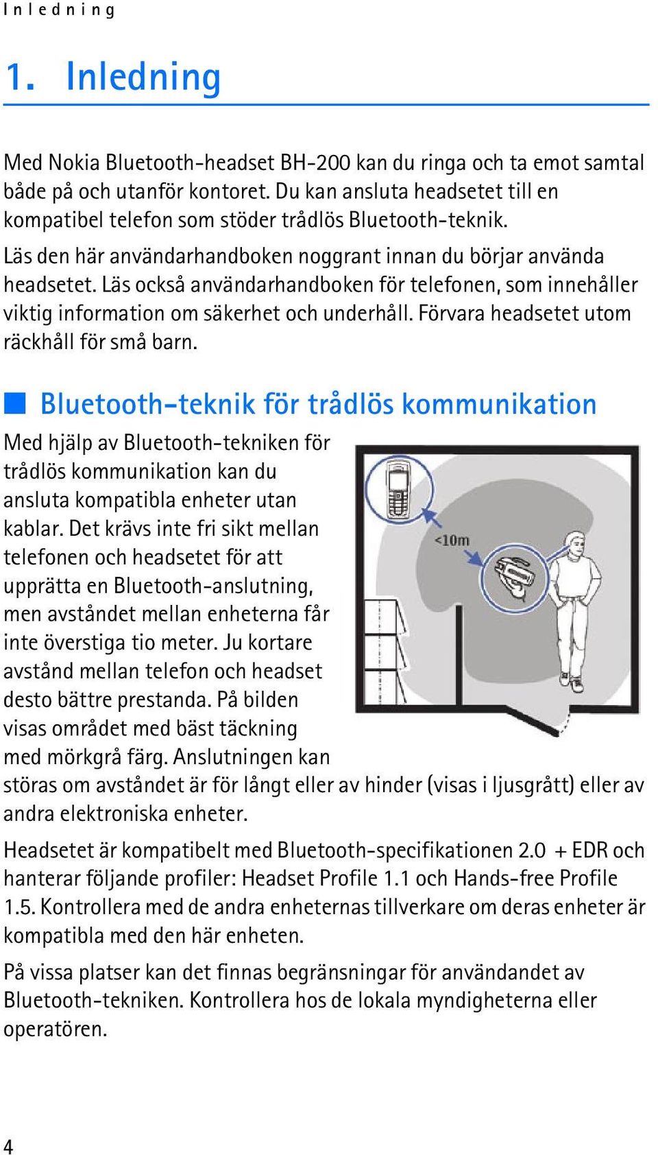 Läs också användarhandboken för telefonen, som innehåller viktig information om säkerhet och underhåll. Förvara headsetet utom räckhåll för små barn.