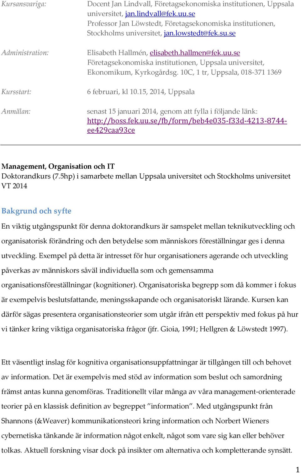 se Företagsekonomiska institutionen, Uppsala universitet, Ekonomikum, Kyrkogårdsg. 10C, 1 tr, Uppsala, 018-371 1369 6 februari, kl 10.