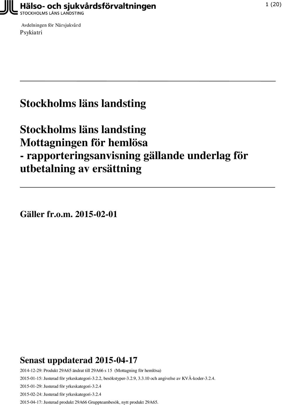 2015-02-01 Senast uppdaterad 2015-04-17 2014-12-29: Produkt 29A65 ändrat till 29A66 s 15 (Mottagning för hemlösa) 2015-01-15: Justerad för