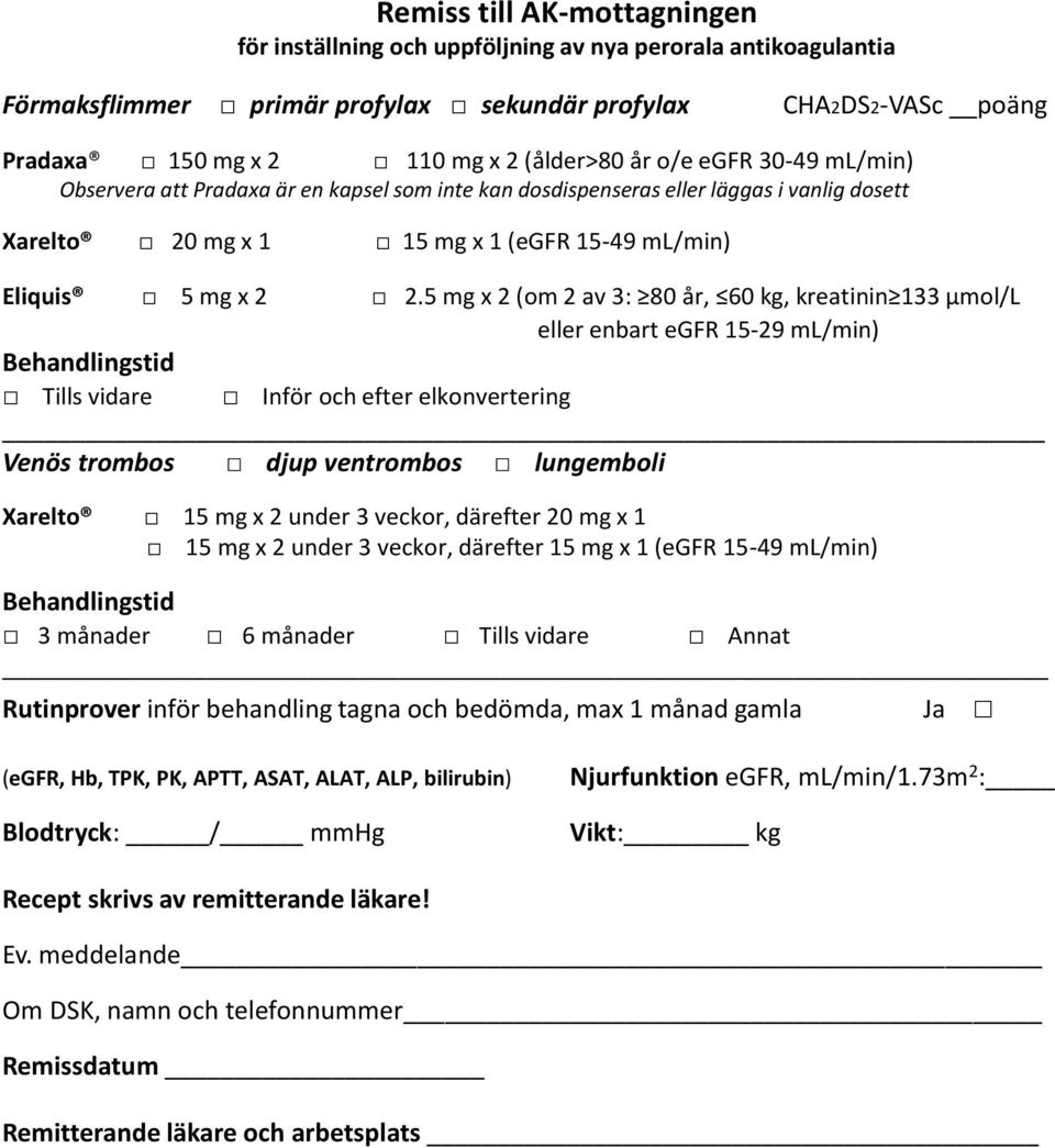 5 mg x 2 (om 2 av 3: 80 år, 60 kg, kreatinin 133 µmol/l eller enbart egfr 15-29 ml/min) Behandlingstid Tills vidare Inför och efter elkonvertering Venös trombos djup ventrombos lungemboli Xarelto 15