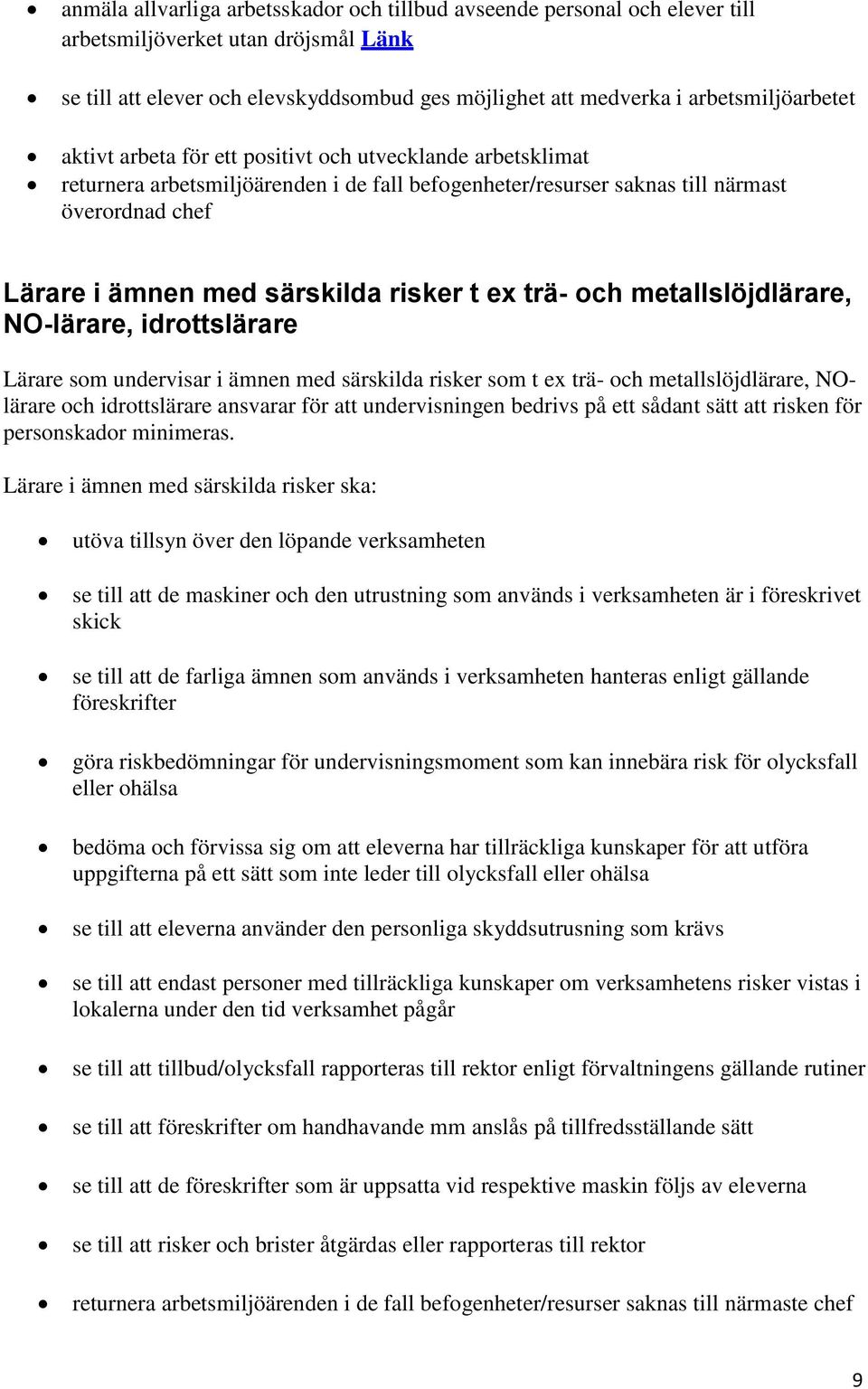 särskilda risker t ex trä- och metallslöjdlärare, NO-lärare, idrottslärare Lärare som undervisar i ämnen med särskilda risker som t ex trä- och metallslöjdlärare, NOlärare och idrottslärare ansvarar