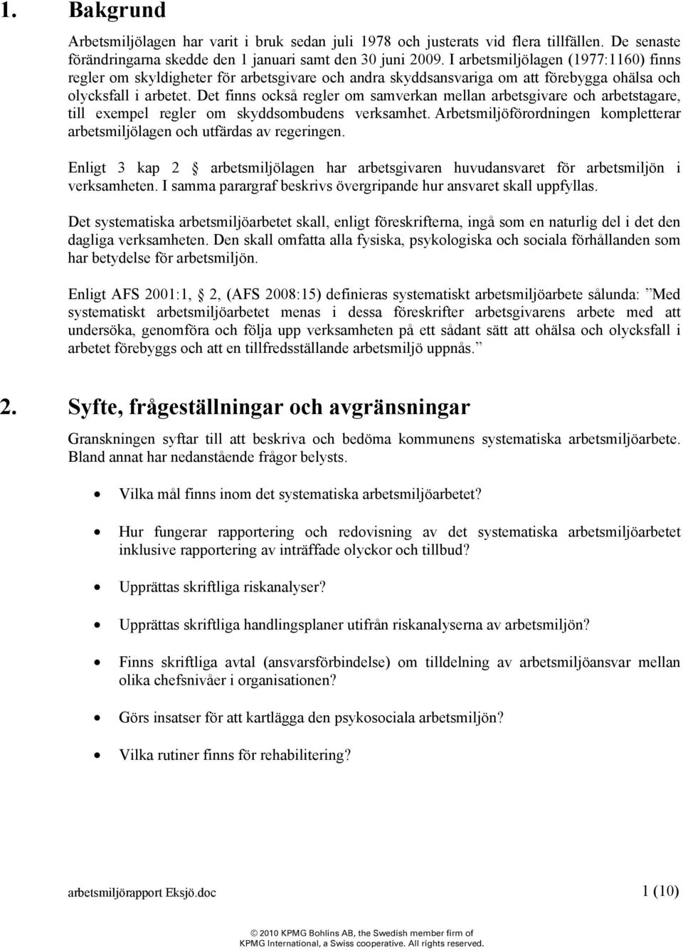 Det finns också regler om samverkan mellan arbetsgivare och arbetstagare, till exempel regler om skyddsombudens verksamhet.