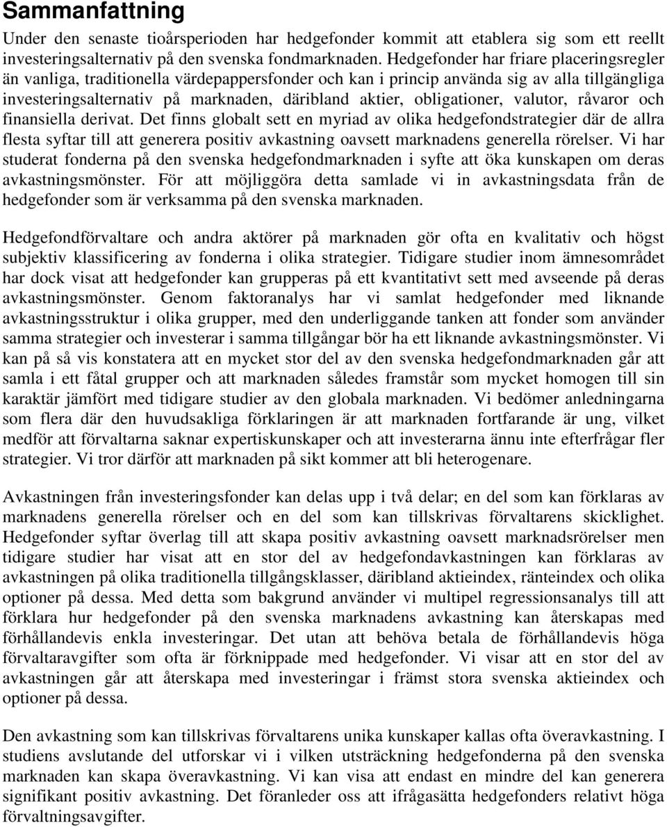 obligationer, valutor, råvaror och finansiella derivat.