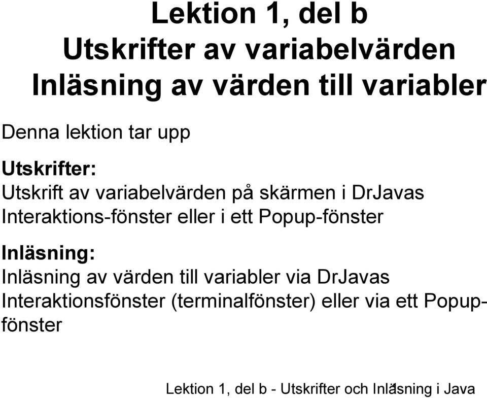 ett Popup-fönster Inläsning: Inläsning av värden till variabler via DrJavas Interaktionsfönster