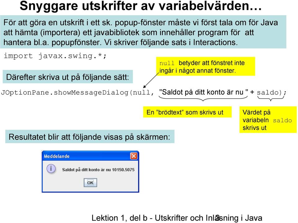 Vi skriver följande sats i Interactions. import javax.swing.