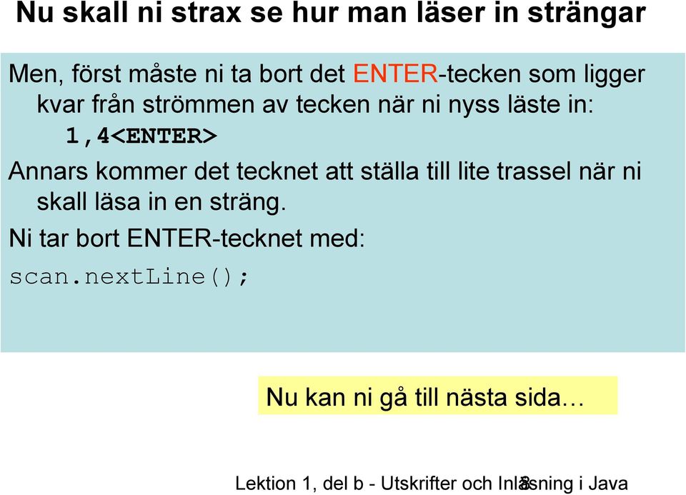 att ställa till lite trassel när ni skall läsa in en sträng.