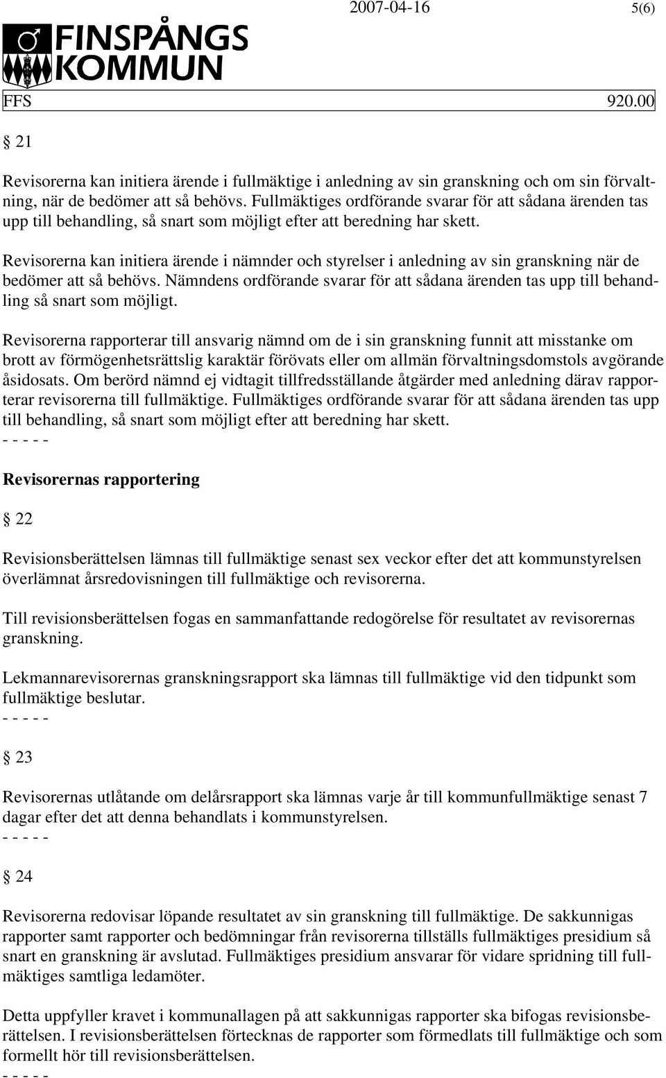 Revisorerna kan initiera ärende i nämnder och styrelser i anledning av sin granskning när de bedömer att så behövs.