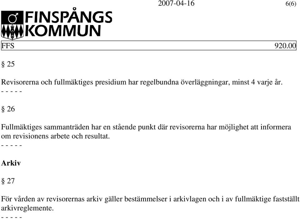 26 Fullmäktiges sammanträden har en stående punkt där revisorerna har möjlighet att