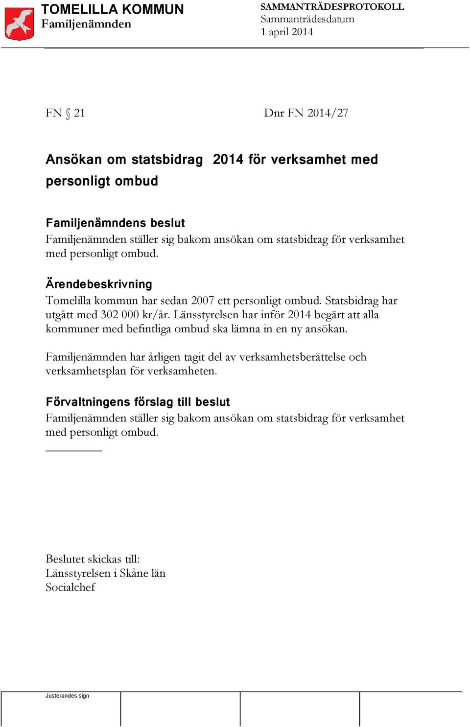 Länsstyrelsen har inför 2014 begärt att alla kommuner med befintliga ombud ska lämna in en ny ansökan.