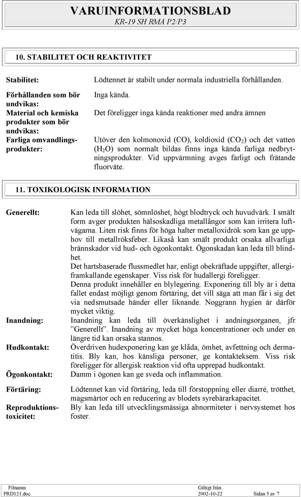 förhållanden. Inga kända.