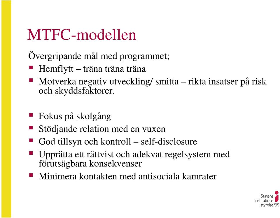 Fokus på skolgång Stödjande relation med en vuxen God tillsyn och kontroll self-disclosure