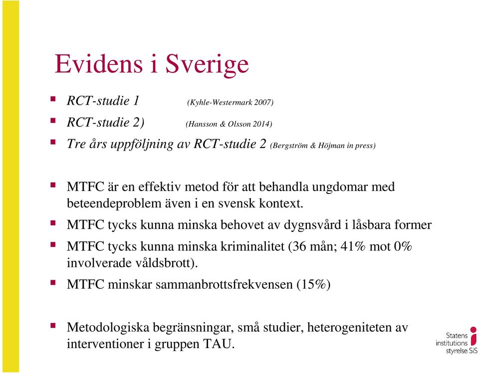 MTFC tycks kunna minska behovet av dygnsvård i låsbara former MTFC tycks kunna minska kriminalitet (36 mån; 41% mot 0% involverade