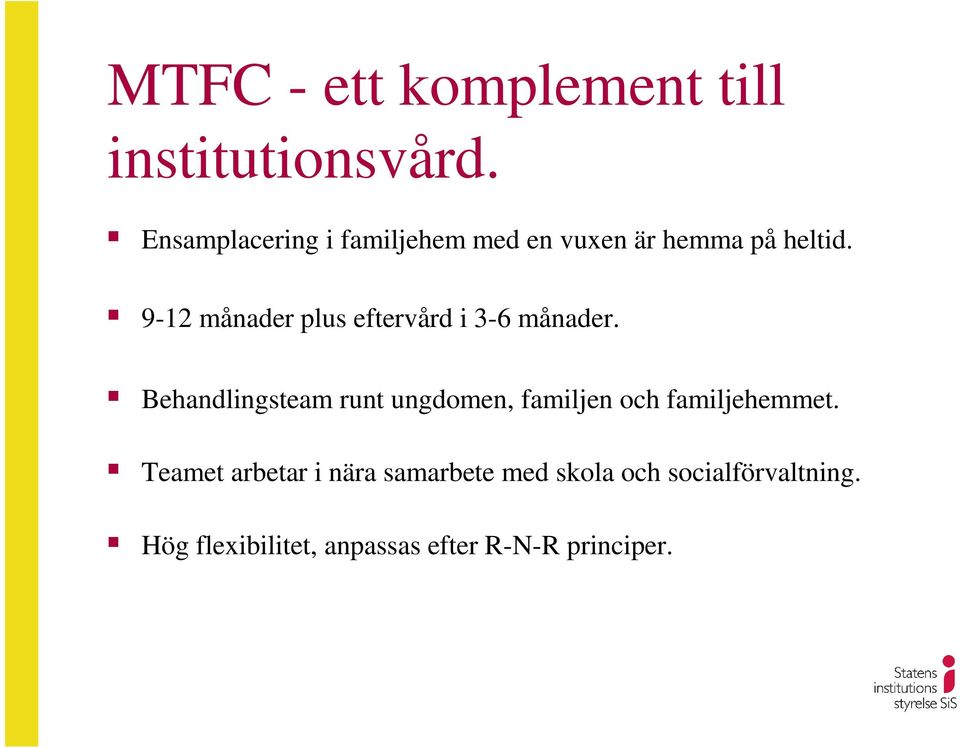 9-12 månader plus eftervård i 3-6 månader.