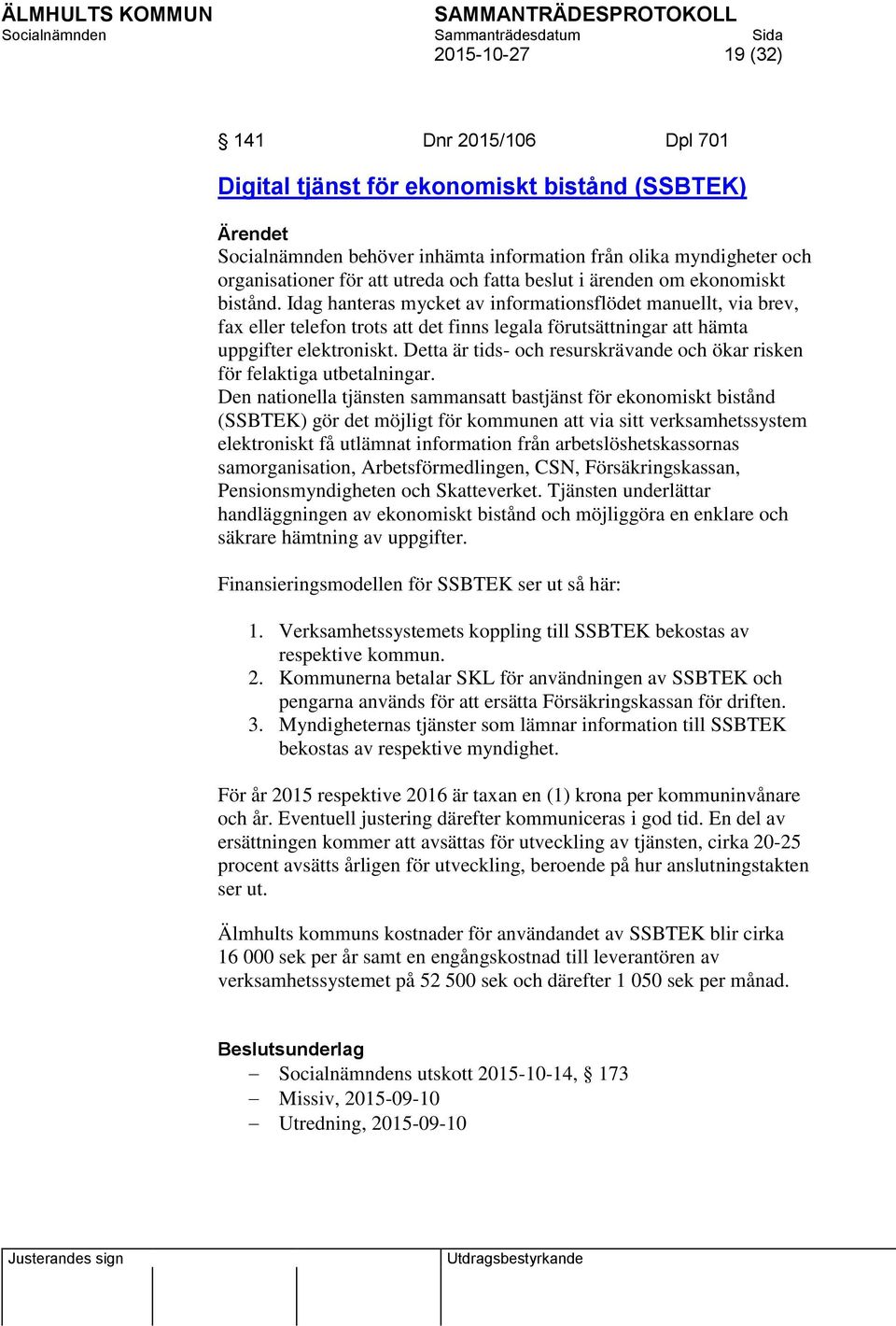 Idag hanteras mycket av informationsflödet manuellt, via brev, fax eller telefon trots att det finns legala förutsättningar att hämta uppgifter elektroniskt.