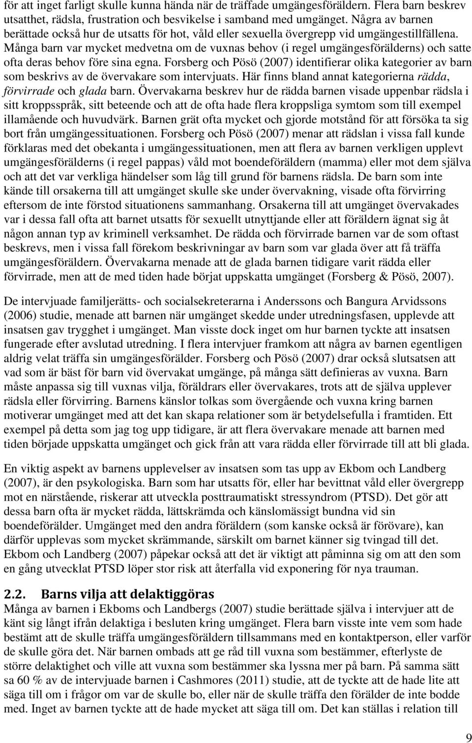 Många barn var mycket medvetna om de vuxnas behov (i regel umgängesförälderns) och satte ofta deras behov före sina egna.
