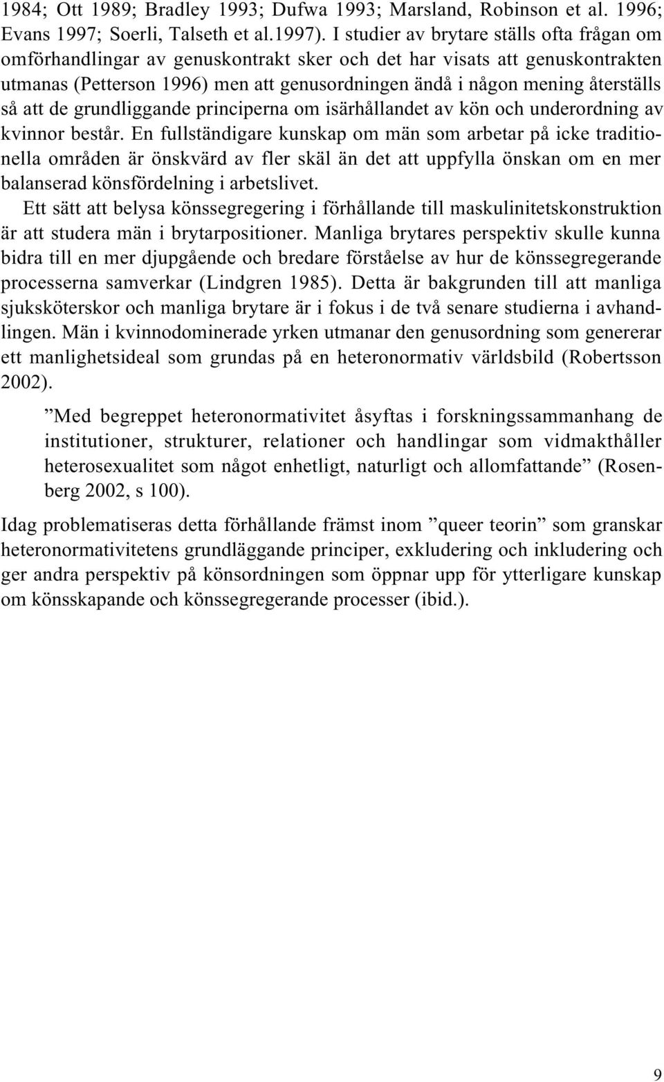 så att de grundliggande principerna om isärhållandet av kön och underordning av kvinnor består.