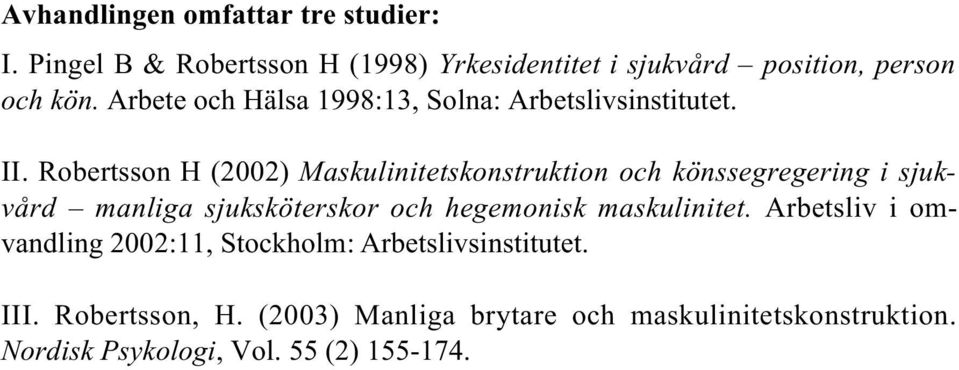 Robertsson H (2002) Maskulinitetskonstruktion och könssegregering i sjukvård manliga sjuksköterskor och hegemonisk