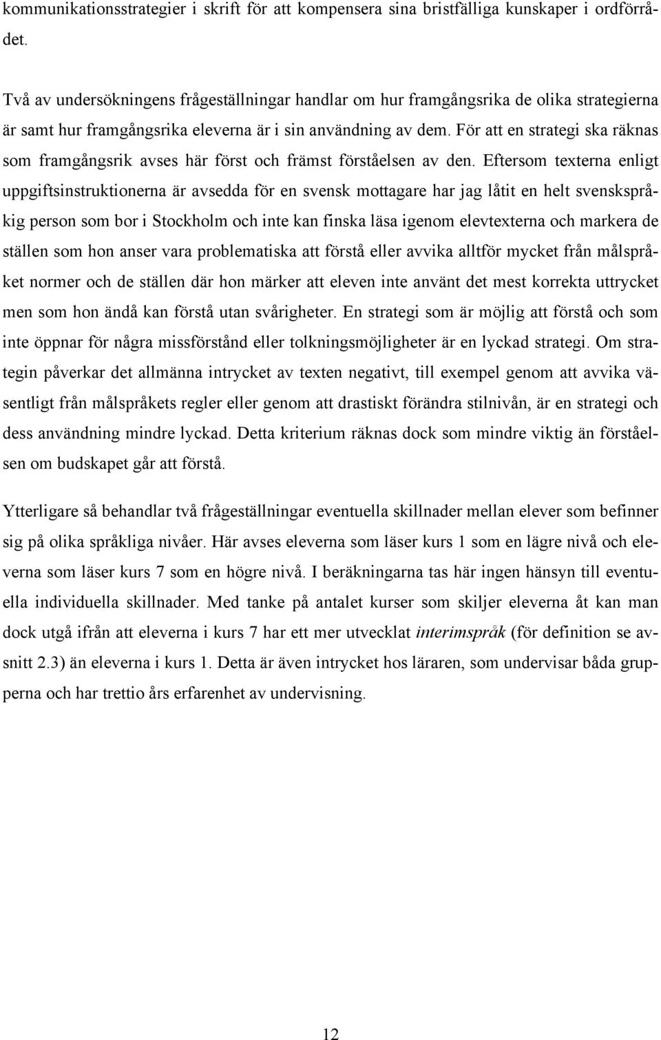 För att en strategi ska räknas som framgångsrik avses här först och främst förståelsen av den.