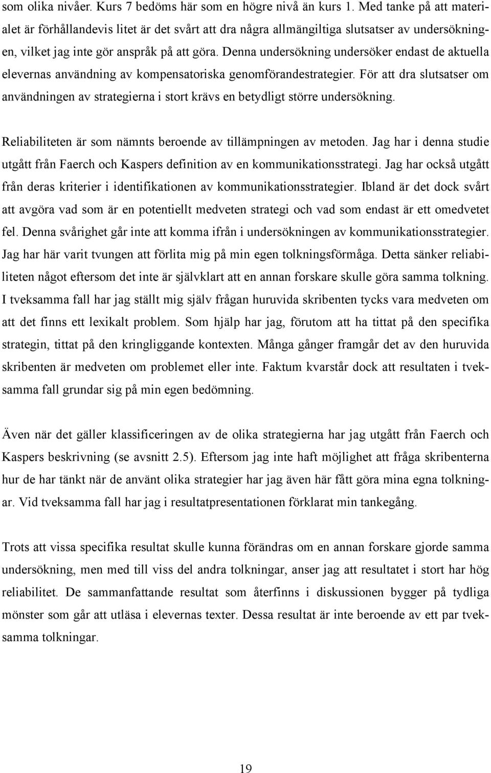 Denna undersökning undersöker endast de aktuella elevernas användning av kompensatoriska genomförandestrategier.