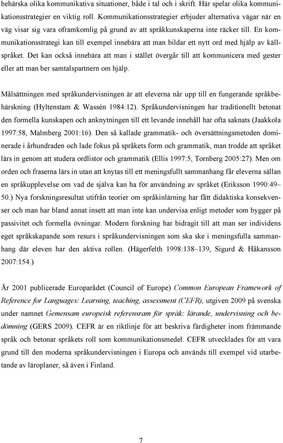 En kommunikationsstrategi kan till exempel innebära att man bildar ett nytt ord med hjälp av källspråket.