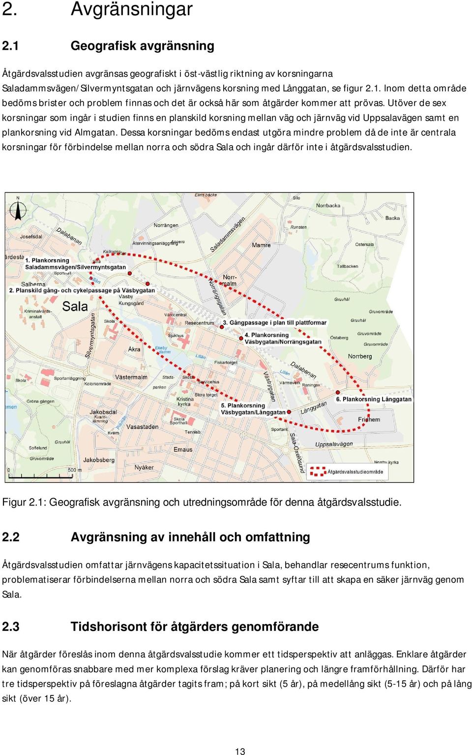 Utöver de sex korsningar som ingår i studien finns en planskild korsning mellan väg och järnväg vid Uppsalavägen samt en plankorsning vid Almgatan.