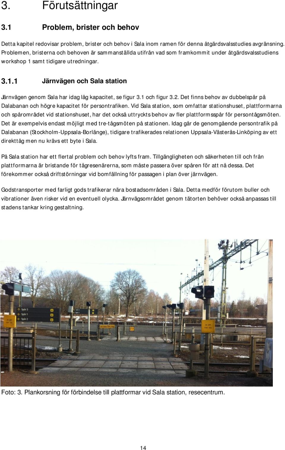 1 och figur 3.2. Det finns behov av dubbelspår på Dalabanan och högre kapacitet för persontrafiken.