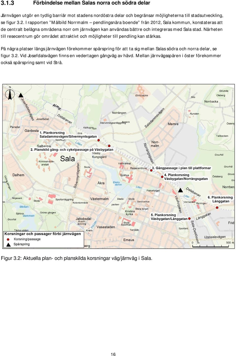Närheten till resecentrum gör området attraktivt och möjligheter till pendling kan stärkas.