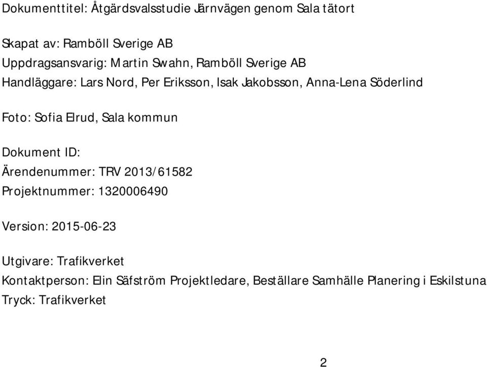 Elrud, Sala kommun Dokument ID: Ärendenummer: TRV 2013/61582 Projektnummer: 1320006490 Version: 2015-06-23 Utgivare: