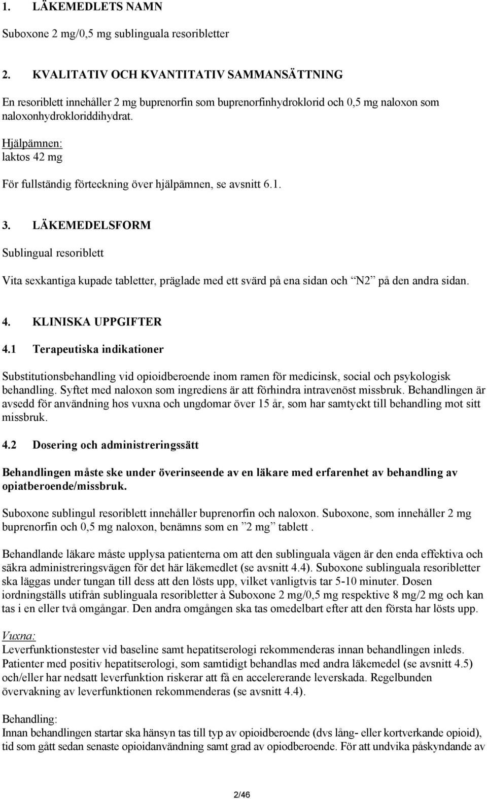 Hjälpämnen: laktos 42 mg För fullständig förteckning över hjälpämnen, se avsnitt 6.1. 3.