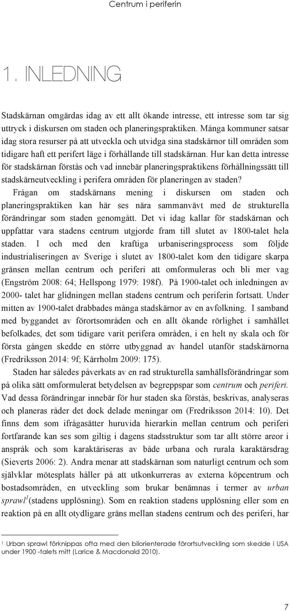 Hur kan detta intresse för stadskärnan förstås och vad innebär planeringspraktikens förhållningssätt till stadskärneutveckling i perifera områden för planeringen av staden?