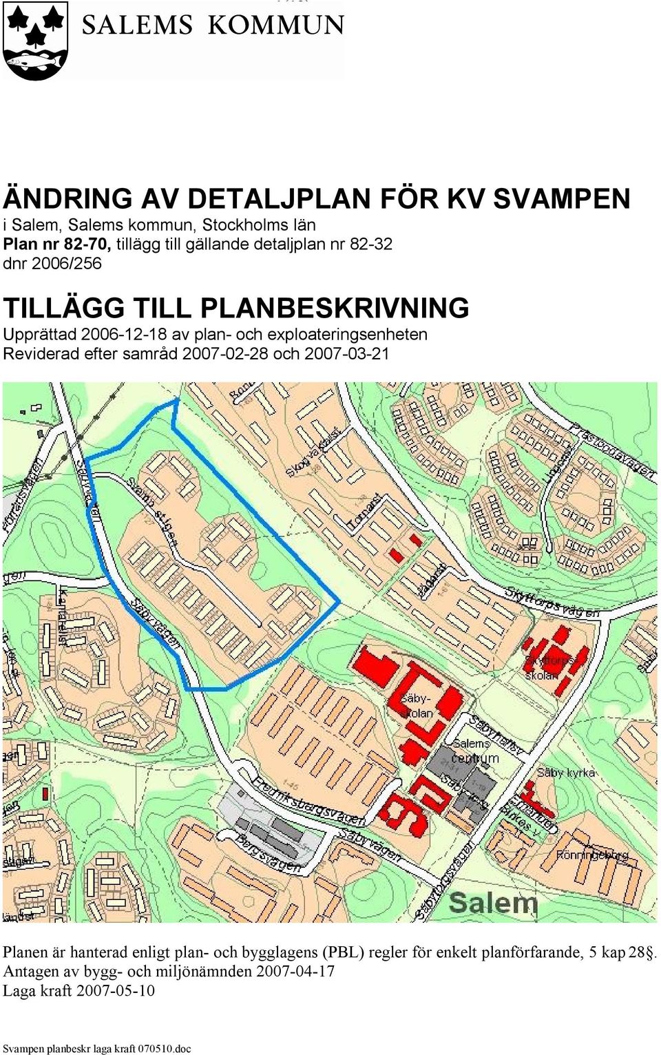 och exploateringsenheten Reviderad efter samråd 2007-02-28 och 2007-03-21 Planen är hanterad enligt plan- och