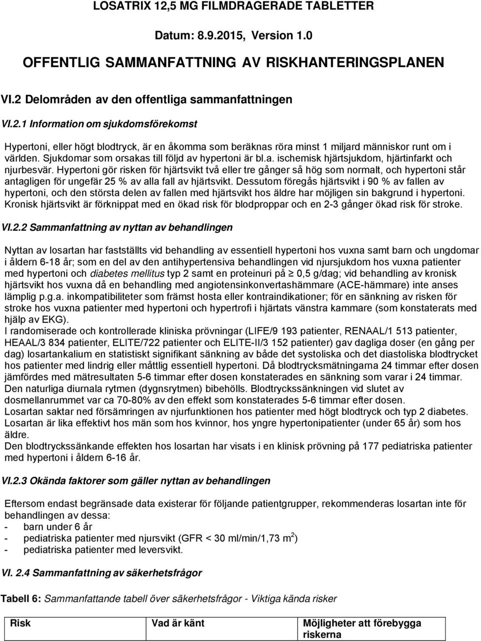 Hypertoni gör risken för hjärtsvikt två eller tre gånger så hög som normalt, och hypertoni står antagligen för ungefär 25 % av alla fall av hjärtsvikt.