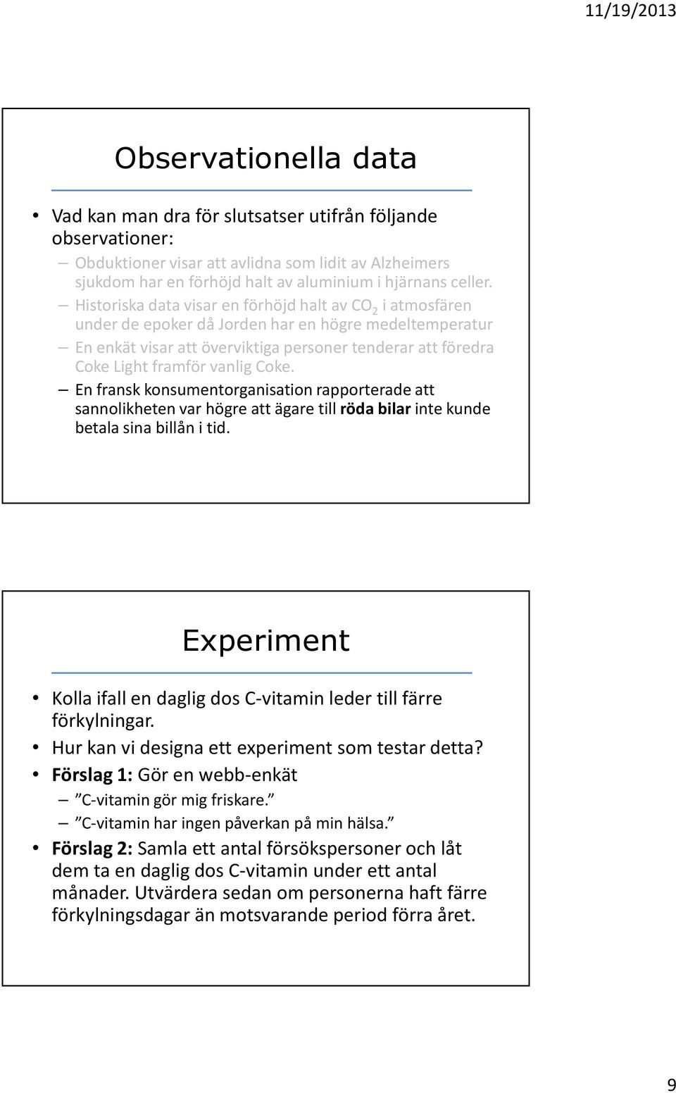 vanlig Coke. En fransk konsumentorganisation rapporterade att sannolikheten var högre att ägare till röda bilar inte kunde betala sina billån i tid.