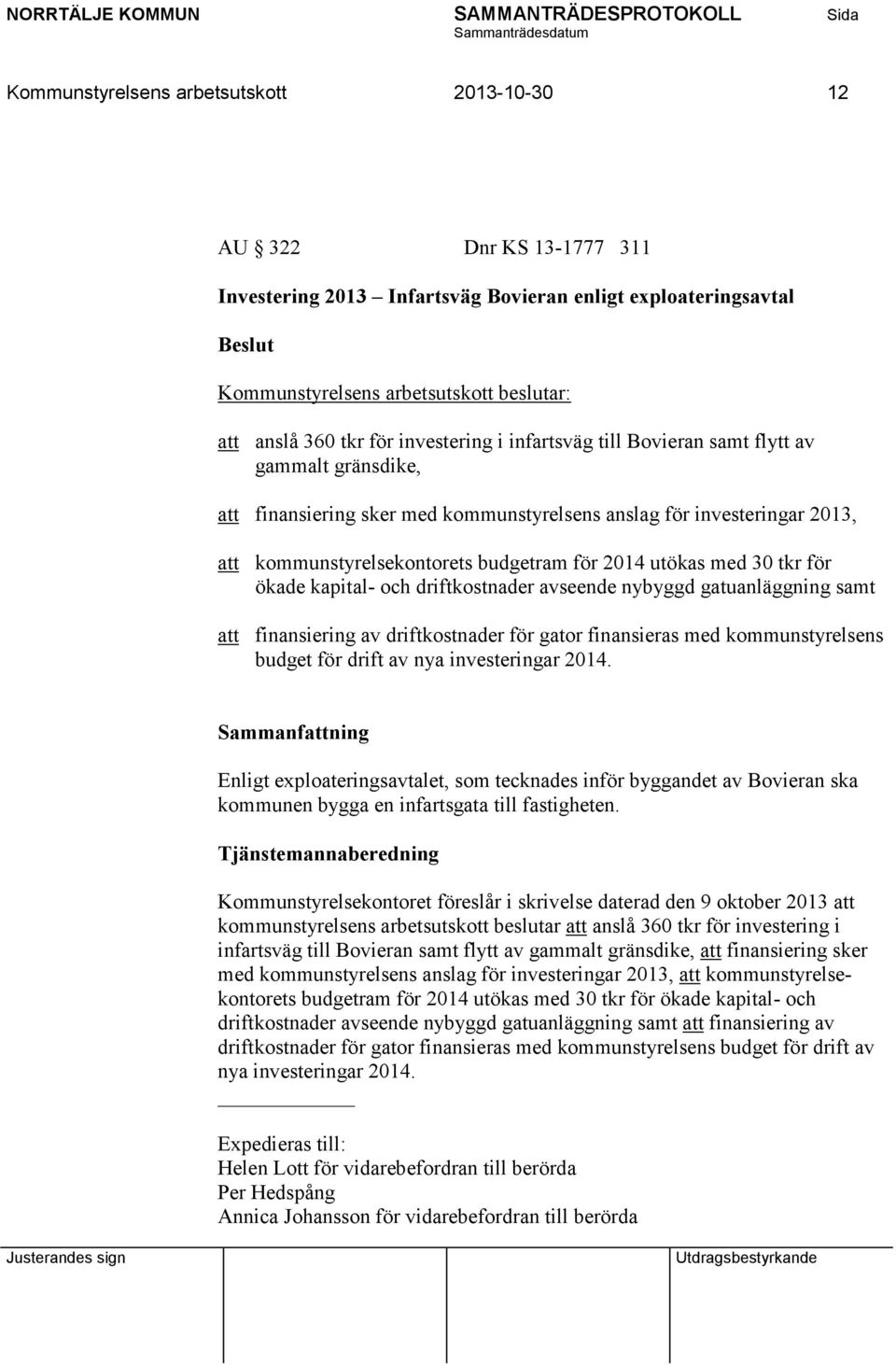 med 30 tkr för ökade kapital- och driftkostnader avseende nybyggd gatuanläggning samt att finansiering av driftkostnader för gator finansieras med kommunstyrelsens budget för drift av nya