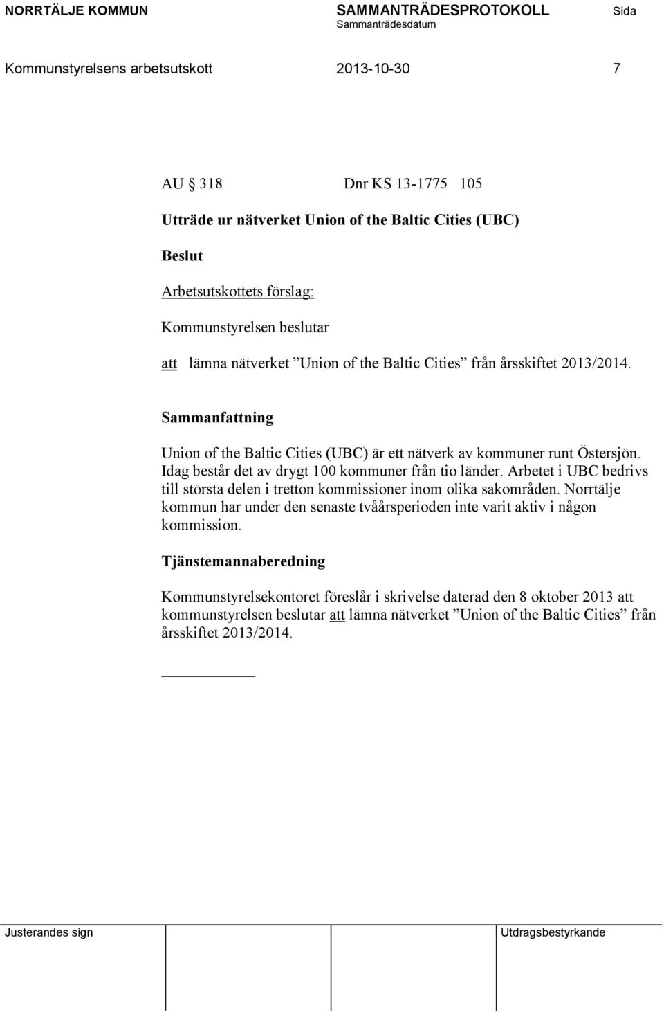 Idag består det av drygt 100 kommuner från tio länder. Arbetet i UBC bedrivs till största delen i tretton kommissioner inom olika sakområden.