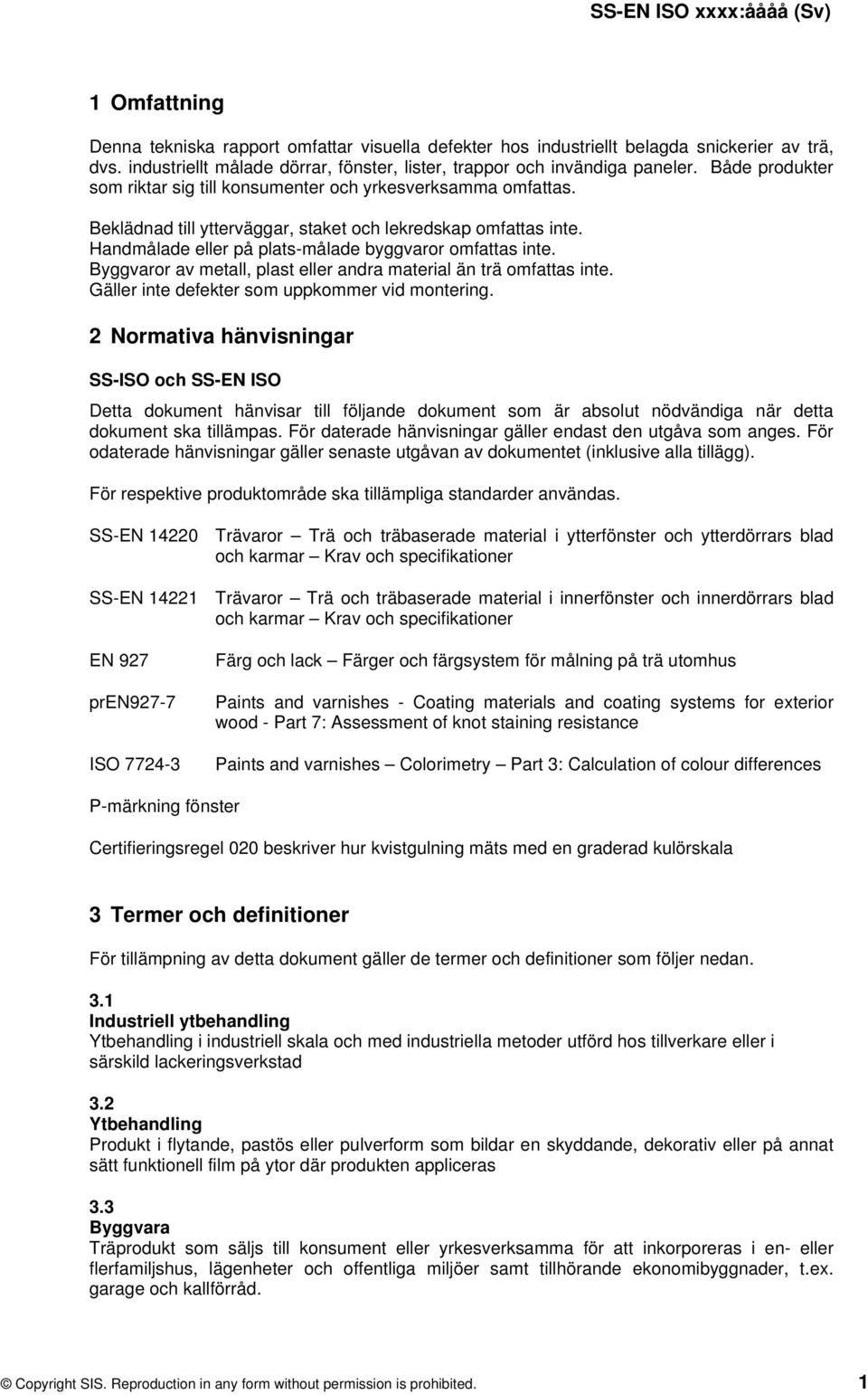 yggvaror av metall, plast eller andra material än trä omfattas inte. Gäller inte defekter som uppkommer vid montering.