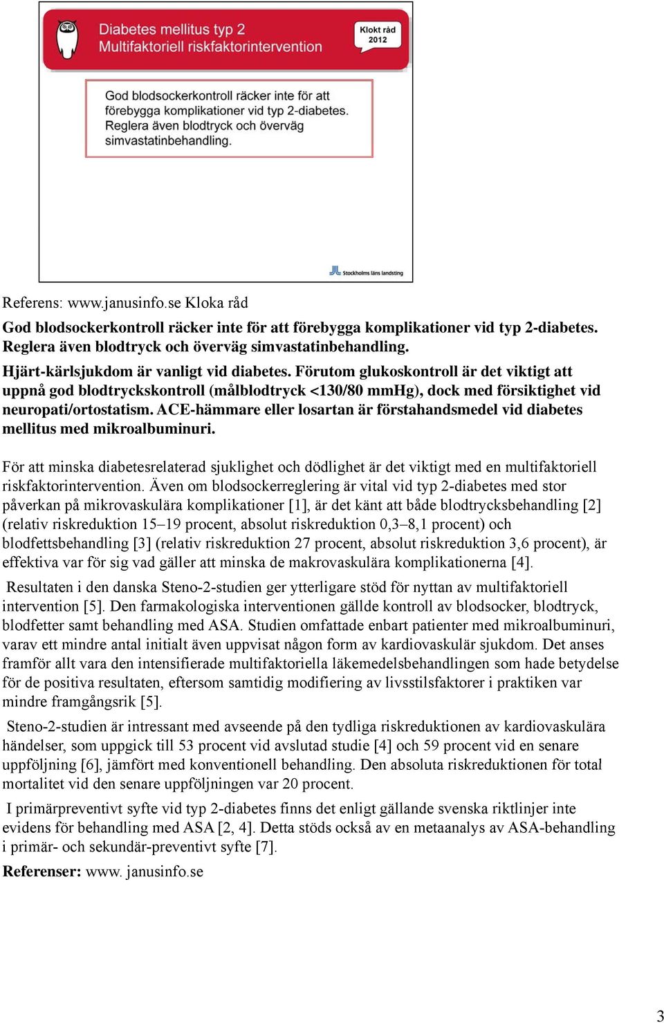 ACE-hämmare eller losartan är förstahandsmedel vid diabetes mellitus med mikroalbuminuri.