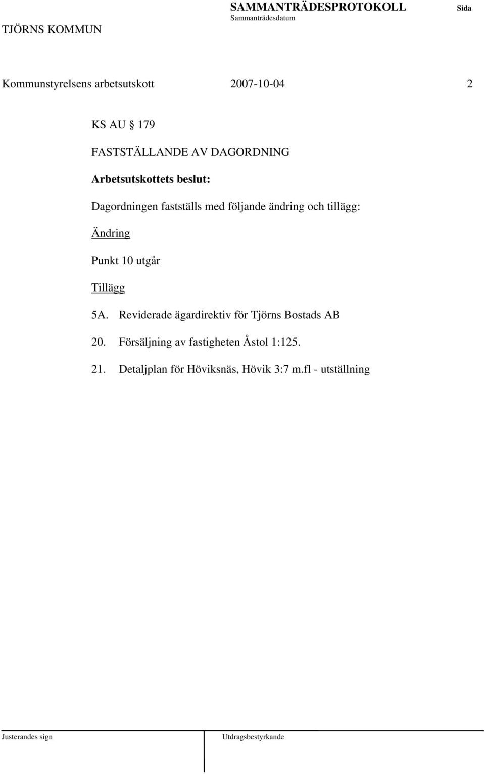 Ändring Punkt 10 utgår Tillägg 5A. Reviderade ägardirektiv för Tjörns Bostads AB 20.