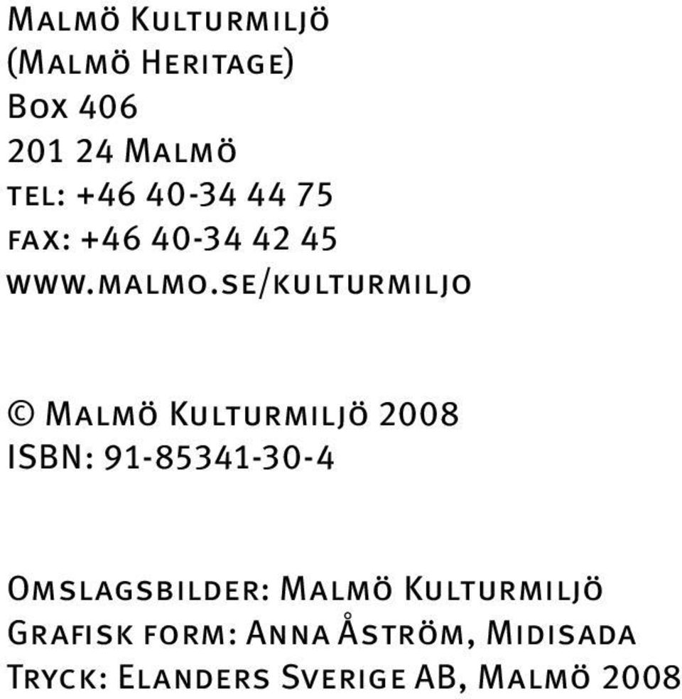 se/kulturmiljo Malmö Kulturmiljö 2008 ISBN: 91-85341-30-4
