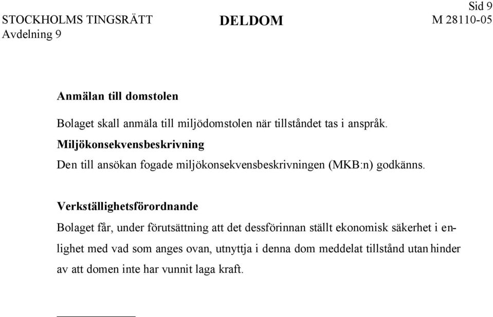 Verkställighetsförordnande Bolaget får, under förutsättning att det dessförinnan ställt ekonomisk säkerhet i