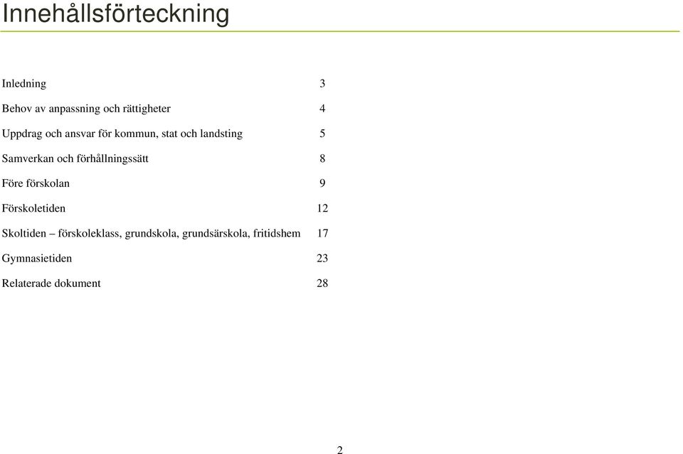 förhållningssätt 8 Före förskolan 9 Förskoletiden 12 Skoltiden