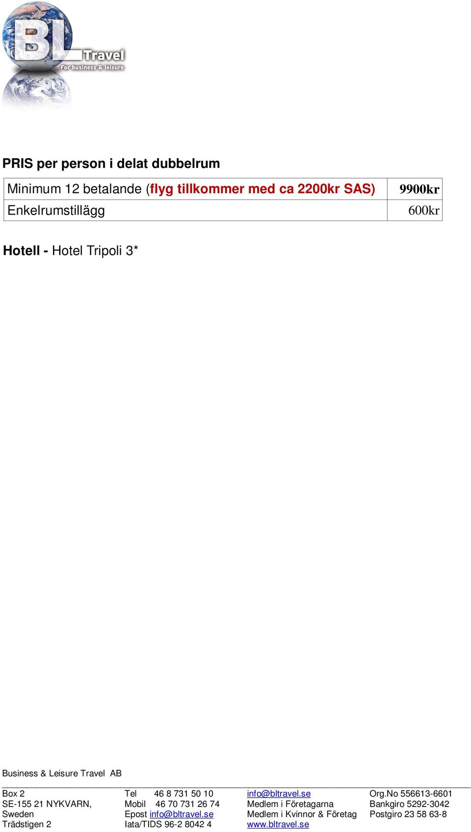 it I PRISET INGÅR: Tre övernattningar med frukost i delat dubbelrum Transport enligt program för transfers och utflykter Lunch med dryck 1/9 Vinprovning 1/9 Middag med drycker